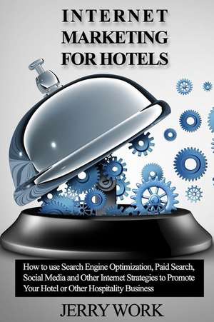 Internet Marketing for Hotels de Work, Jerry L.