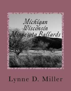 Michigan - Wisconsin - Minnesota Ballards de Lynne D. Miller