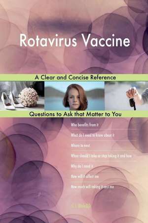 Rotavirus Vaccine; A Clear and Concise Reference de Blokdijk, G. J.