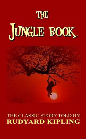 The Jungle Book - The Classic Story Told by Rudyard Kipling de Rudyard Kipling