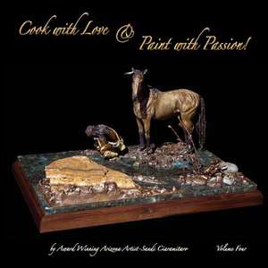 Cook with Love & Paint with Passion! Volume Four de Sandi Ciaramitaro