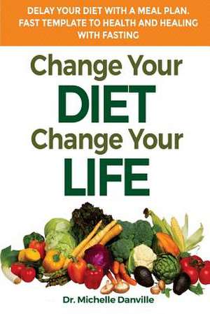 Change Your Diet, Change Your Life Delay Your Diet with a Meal Plan de Danville, Dr Michelle