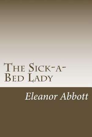 The Sick-A-Bed Lady de Eleanor Hallowell Abbott