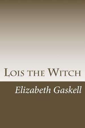 Lois the Witch de Elizabeth Cleghorn Gaskell