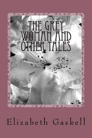 The Grey Woman and Other Tales de Elizabeth Cleghorn Gaskell