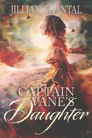 Captain Vane's Daughter de Jillian Chantal