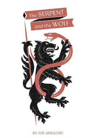 The Serpent and the Wolf de Joe Gregory