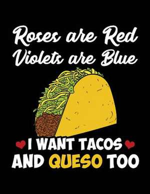 Roses Are Red Violets Are Blue I Want Tacos and Queso Too de Dartan Creations