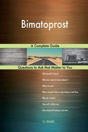 Bimatoprost; A Complete Guide de Blokdijk, G. J.