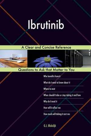 Ibrutinib; A Clear and Concise Reference de Blokdijk, G. J.