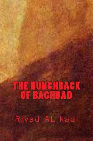 The Hunchback of Baghdad de MR Riyad Al Kadi