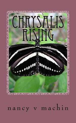 Chrysalis Rising de Nancy Vorkink Machin