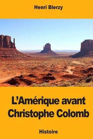 L'Amerique Avant Christophe Colomb de Henri Blerzy