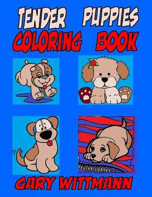 Tender Puppies Coloring Book de Gary Wittmann