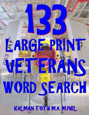 133 Large Print Veterans Word Search de Kalman Toth M. a. M. Phil