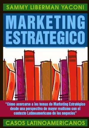 Marketing Estrategico de Liberman, Ph. D. Sammy M.