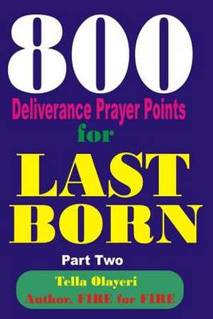 800 Deliverance Prayer Points for Last Born de Olayeri, Tella