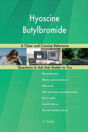 Hyoscine Butylbromide; A Clear and Concise Reference de Blokdijk, G. J.