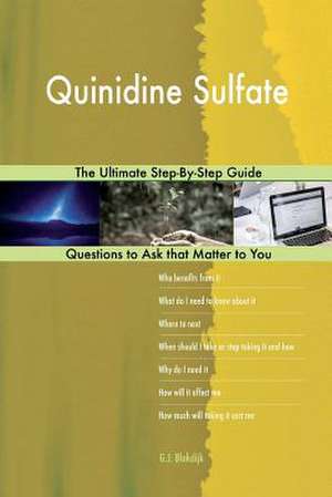 Quinidine Sulfate; The Ultimate Step-By-Step Guide de Blokdijk, G. J.