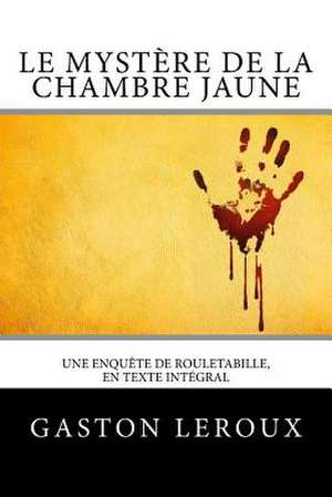 Le Mystere de la Chambre Jaune de Gaston LeRoux