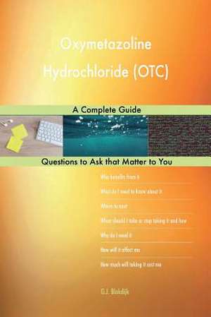 Oxymetazoline Hydrochloride (OTC); A Complete Guide de Blokdijk, G. J.