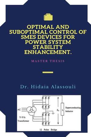 Optimal and Suboptimal Control of Smes Devices for Power System Stability Enhancement de Alassouli, Dr Hidaia Mahmood