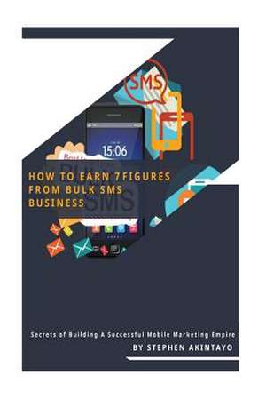 How to Earn 7 Figures from Bulk SMS de Stephen Akintayo