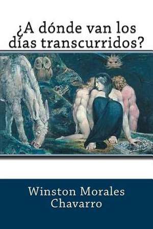 A Donde Van Los Dias Transcurridos? de Winston Morales Chavarro