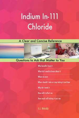 Indium In-111 Chloride; A Clear and Concise Reference de Blokdijk, G. J.