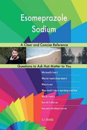 Esomeprazole Sodium; A Clear and Concise Reference de Blokdijk, G. J.