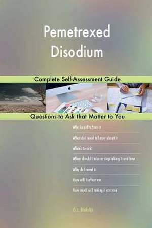 Pemetrexed Disodium; Complete Self-Assessment Guide de Blokdijk, G. J.