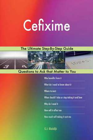 Cefixime; The Ultimate Step-By-Step Guide de Blokdijk, G. J.
