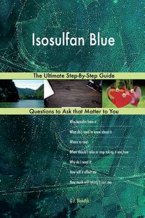 Isosulfan Blue; The Ultimate Step-By-Step Guide de Blokdijk, G. J.