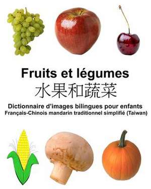 Francais-Chinois Mandarin Traditionnel Simplifie (Taiwan) Fruits Et Legumes Dictionnaire D'Images Bilingues Pour Enfants de Richard Carlson Jr