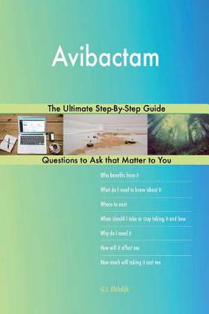 Avibactam; The Ultimate Step-By-Step Guide de Blokdijk, G. J.
