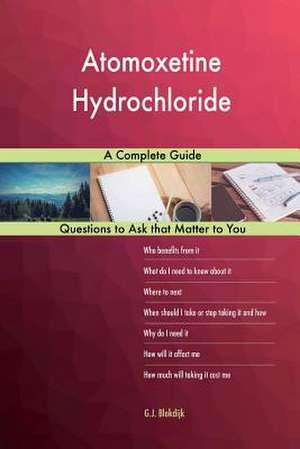 Atomoxetine Hydrochloride; A Complete Guide de Blokdijk, G. J.