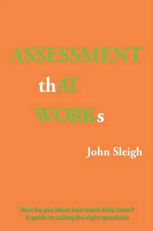 Assessment That Works de John Sleigh