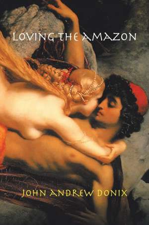 Loving the Amazon de John Andrew Donix