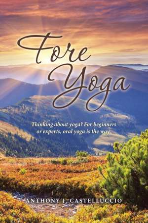 Fore Yoga de Anthony J Castelluccio