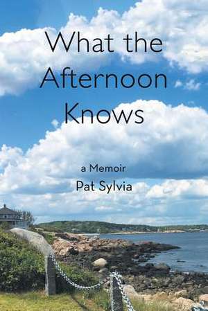 What the Afternoon Knows de Mary P. Sylvia