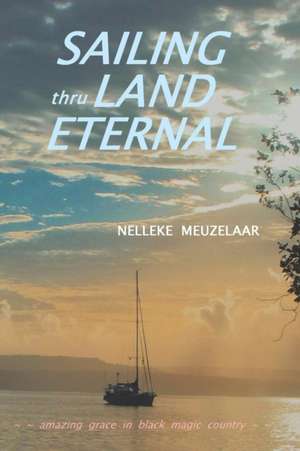 Sailing Thru Land Eternal de Nelleke Meuzelaar