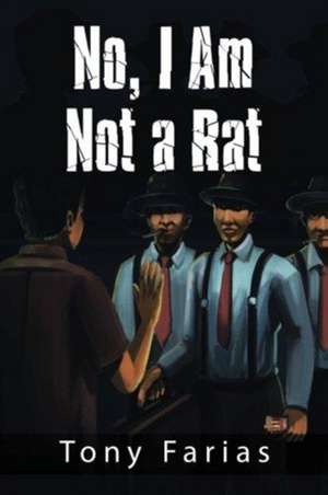 No, I Am Not a Rat de Tony Farias