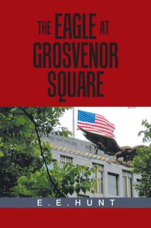 The Eagle at Grosvenor Square de E E Hunt