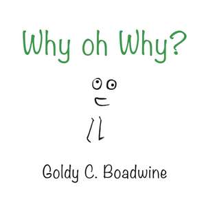 Why, Oh Why? de Goldy C. Boadwine