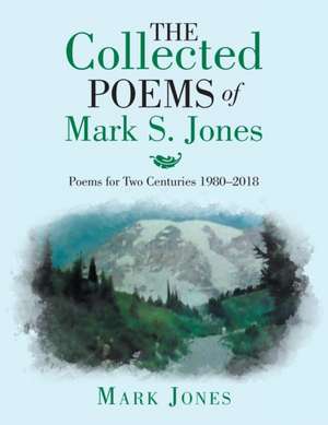 The Collected Poems of Mark S. Jones de Mark Jones