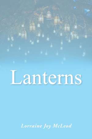 Lanterns de Lorraine Joy McLeod
