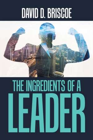 The Ingredients of a Leader de David Briscoe