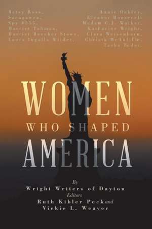 Women Who Shaped America de Wright Writers of Dayton