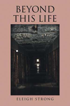Beyond This Life de Eleigh Strong