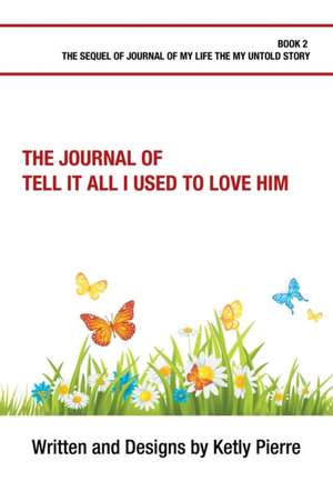 The Journal of Tell It All I Used to Love Him de Ketly Pierre